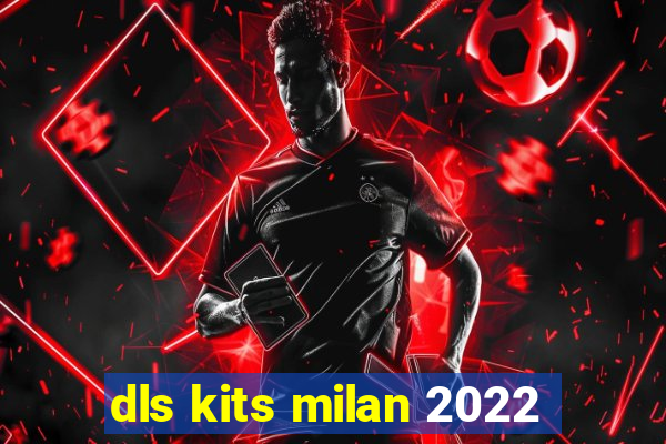 dls kits milan 2022